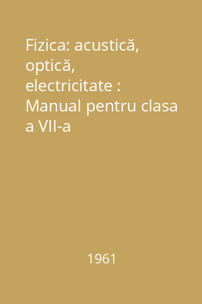 Fizica: acustică, optică, electricitate : Manual pentru clasa a VII-a