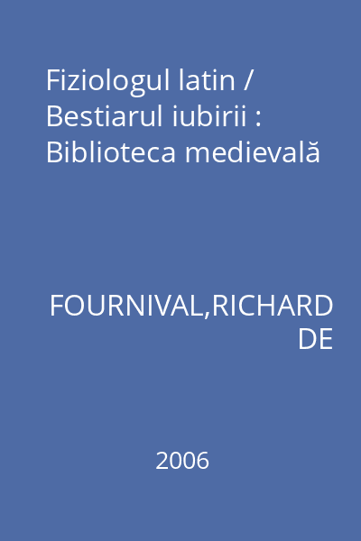 Fiziologul latin / Bestiarul iubirii : Biblioteca medievală