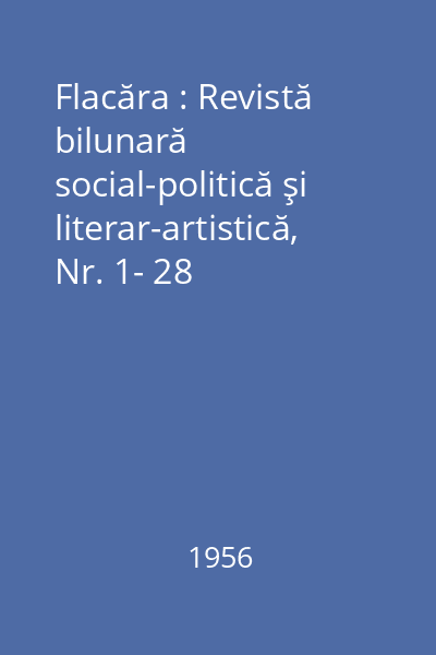Flacăra : Revistă bilunară social-politică şi literar-artistică, Nr. 1- 28
