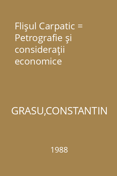 Flişul Carpatic = Petrografie şi consideraţii economice