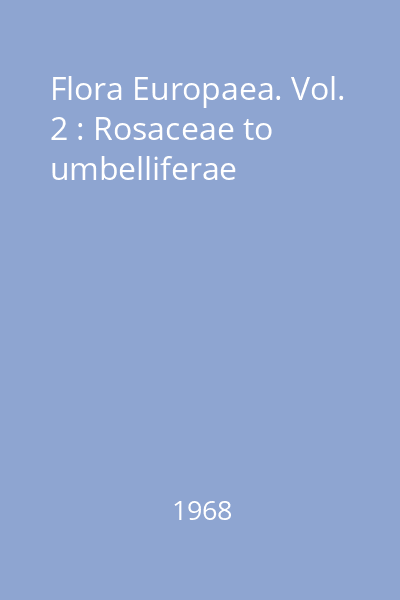 Flora Europaea. Vol. 2 : Rosaceae to umbelliferae