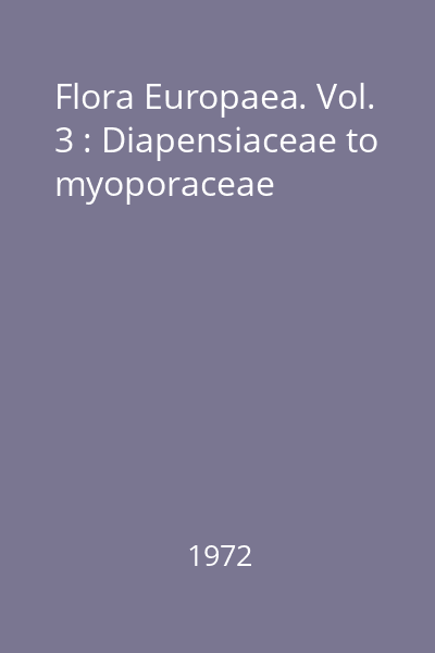 Flora Europaea. Vol. 3 : Diapensiaceae to myoporaceae