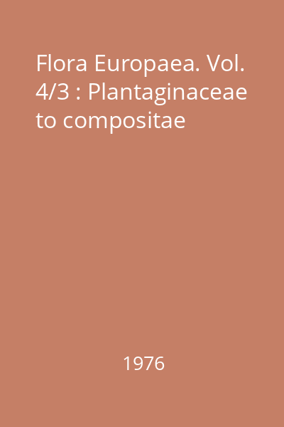 Flora Europaea. Vol. 4/3 : Plantaginaceae to compositae