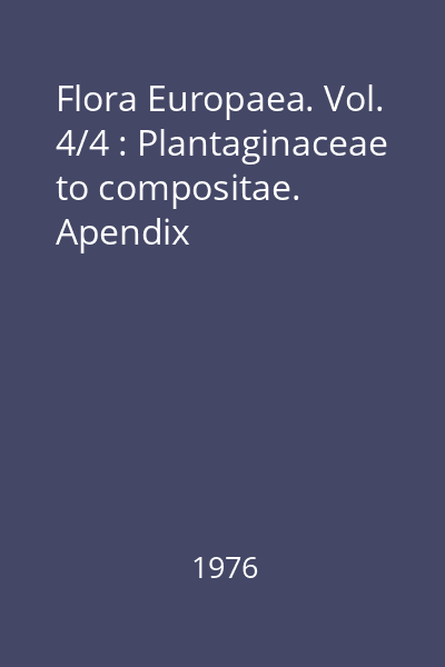 Flora Europaea. Vol. 4/4 : Plantaginaceae to compositae. Apendix