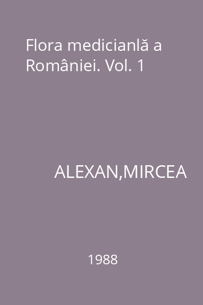 Flora medicianlă a României. Vol. 1