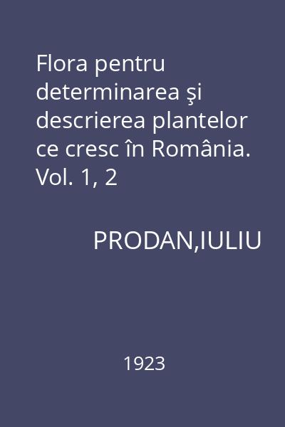 Flora pentru determinarea şi descrierea plantelor ce cresc în România. Vol. 1, 2