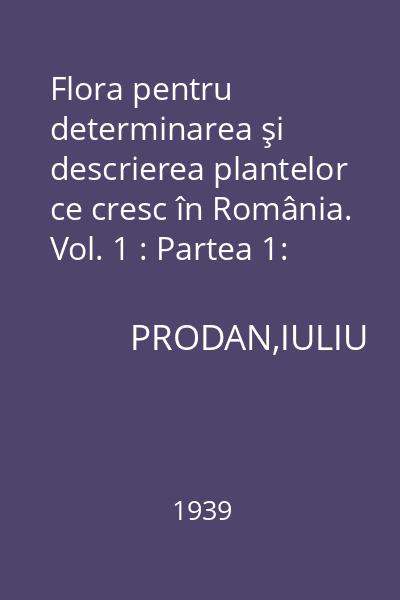 Flora pentru determinarea şi descrierea plantelor ce cresc în România. Vol. 1 : Partea 1: Morfologia externă