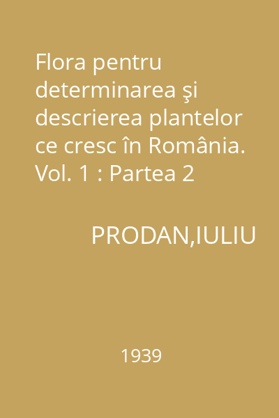 Flora pentru determinarea şi descrierea plantelor ce cresc în România. Vol. 1 : Partea 2