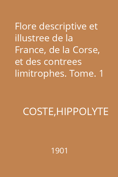 Flore descriptive et illustree de la France, de la Corse, et des contrees limitrophes. Tome. 1