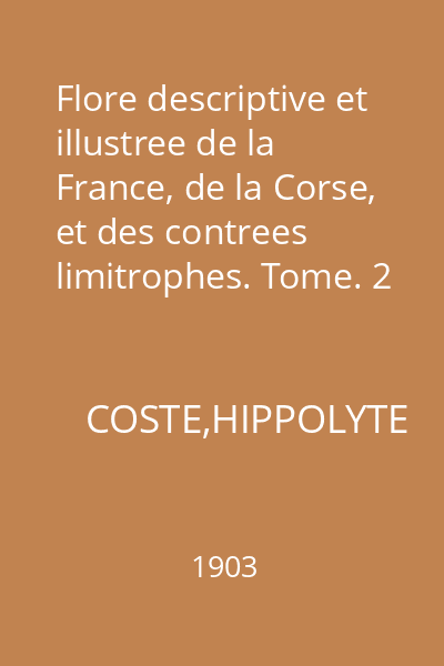 Flore descriptive et illustree de la France, de la Corse, et des contrees limitrophes. Tome. 2