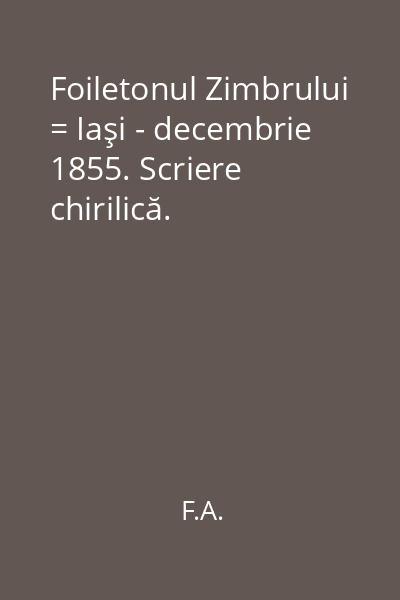 Foiletonul Zimbrului = Iaşi - decembrie 1855. Scriere chirilică.