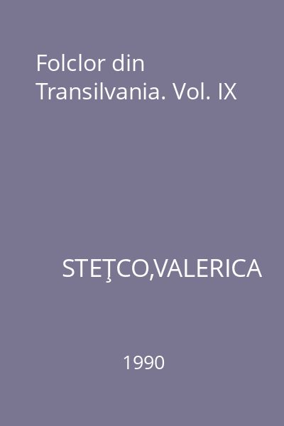 Folclor din Transilvania. Vol. IX