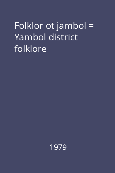 Folklor ot jambol = Yambol district folklore