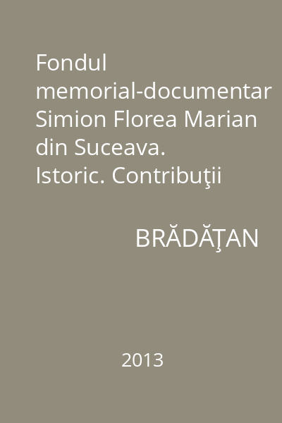 Fondul memorial-documentar Simion Florea Marian din Suceava. Istoric. Contribuţii la cultura română