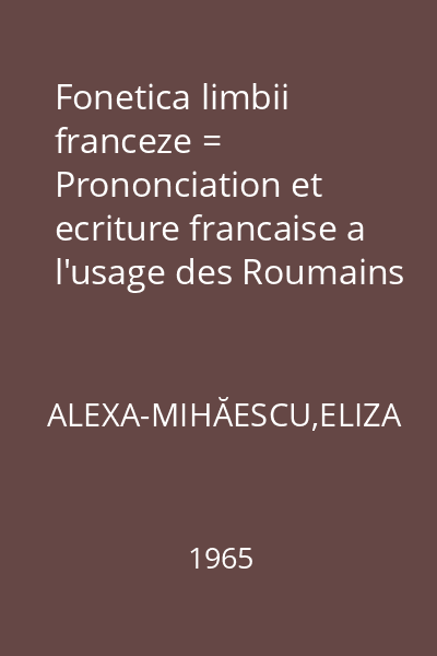 Fonetica limbii franceze = Prononciation et ecriture francaise a l'usage des Roumains