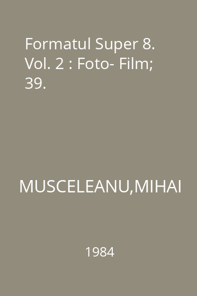 Formatul Super 8. Vol. 2 : Foto- Film; 39.