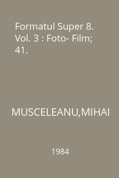 Formatul Super 8. Vol. 3 : Foto- Film; 41.