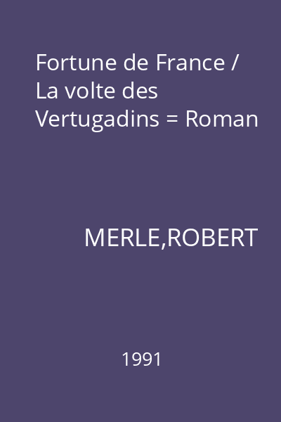 Fortune de France / La volte des Vertugadins = Roman