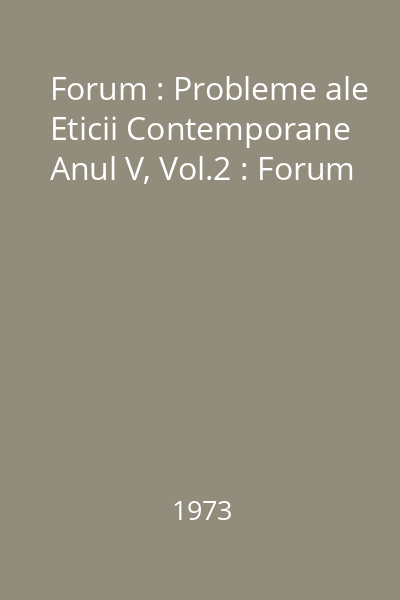 Forum : Probleme ale Eticii Contemporane Anul V, Vol.2 : Forum