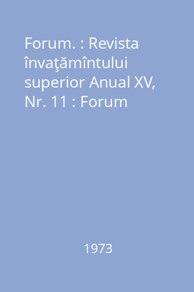 Forum. : Revista învaţămîntului superior Anual XV, Nr. 11 : Forum