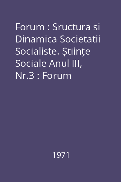 Forum : Sructura si Dinamica Societatii Socialiste. Științe Sociale Anul III, Nr.3 : Forum