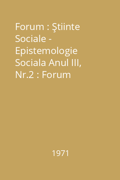Forum : Ştiinte Sociale - Epistemologie Sociala Anul III, Nr.2 : Forum