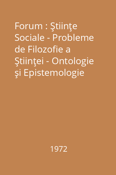 Forum : Ştiinţe Sociale - Probleme de Filozofie a Ştiinţei - Ontologie şi Epistemologie Anul IV, Nr.4 : Forum
