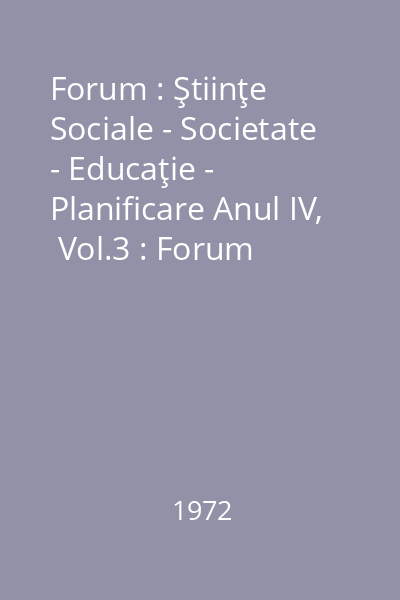 Forum : Ştiinţe Sociale - Societate - Educaţie - Planificare Anul IV,  Vol.3 : Forum