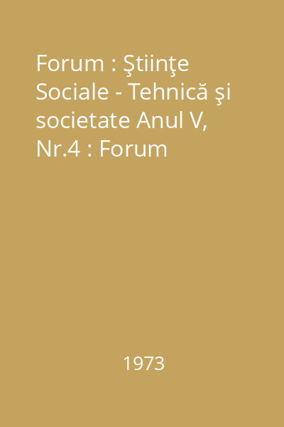 Forum : Ştiinţe Sociale - Tehnică şi societate Anul V, Nr.4 : Forum