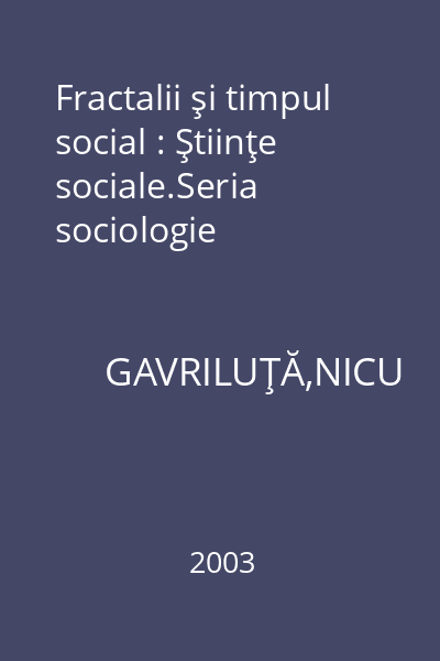 Fractalii şi timpul social : Ştiinţe sociale.Seria sociologie