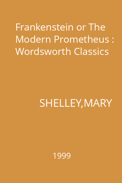 Frankenstein or The Modern Prometheus : Wordsworth Classics