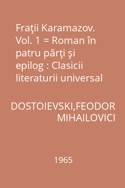 Fraţii Karamazov. Vol. 1 = Roman în patru părţi şi epilog : Clasicii literaturii universal