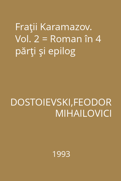 Fraţii Karamazov. Vol. 2 = Roman în 4 părţi şi epilog