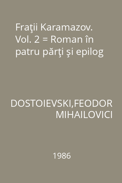 Fraţii Karamazov. Vol. 2 = Roman în patru părţi şi epilog