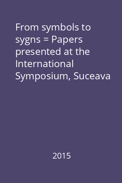 From symbols to sygns = Papers presented at the International Symposium, Suceava 2-5 September 2014 : In the memory of Klaus Schmidt