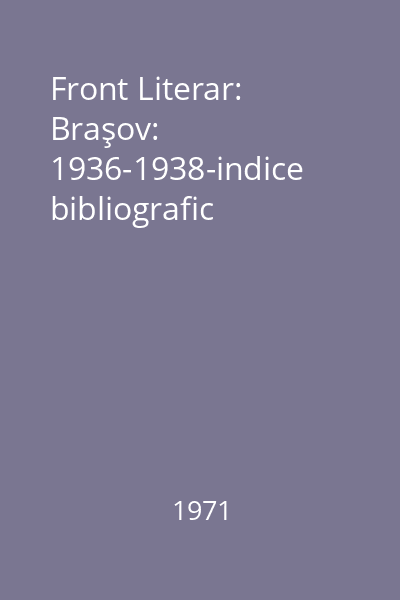 Front Literar: Braşov: 1936-1938-indice bibliografic