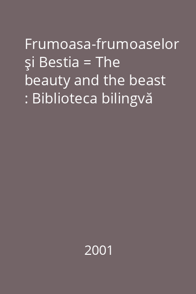 Frumoasa-frumoaselor şi Bestia = The beauty and the beast : Biblioteca bilingvă