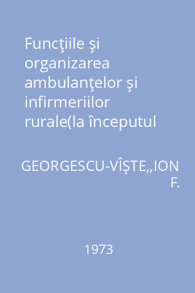 Funcţiile şi organizarea ambulanţelor şi infirmeriilor rurale(la începutul sec. XIX) : Extras din Aspecte istorice ale medicinii in mediul rural