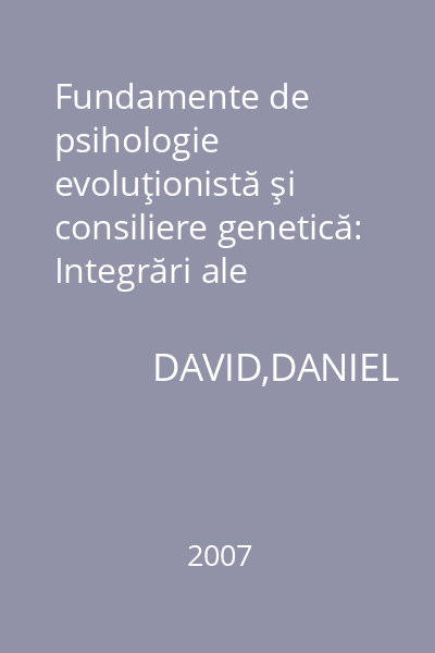 Fundamente de psihologie evoluţionistă şi consiliere genetică: Integrări ale psihologiei şi biologiei
