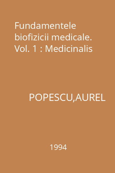 Fundamentele biofizicii medicale. Vol. 1 : Medicinalis