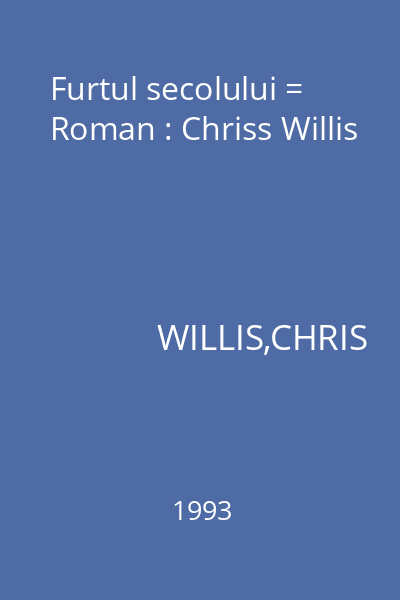 Furtul secolului = Roman : Chriss Willis
