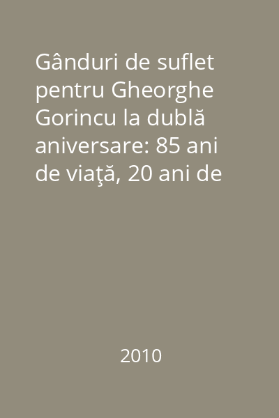 Gânduri de suflet pentru Gheorghe Gorincu la dublă aniversare: 85 ani de viaţă, 20 ani de editură