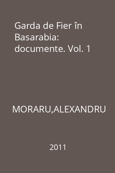 Garda de Fier în Basarabia: documente. Vol. 1