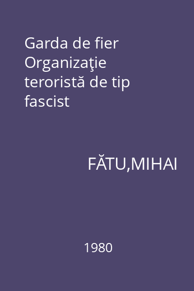 Garda de fier Organizaţie teroristă de tip fascist