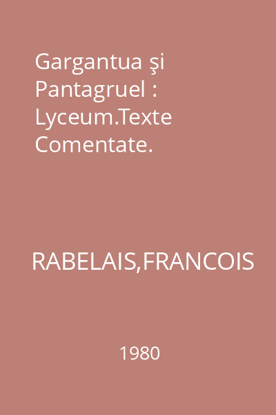Gargantua şi Pantagruel : Lyceum.Texte Comentate.