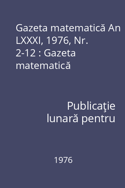 Gazeta matematică An LXXXI, 1976, Nr. 2-12 : Gazeta matematică