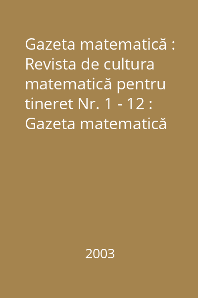 Gazeta matematică : Revista de cultura matematică pentru tineret Nr. 1 - 12 : Gazeta matematică