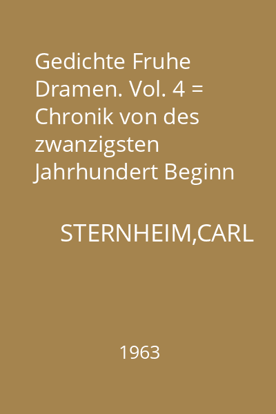 Gedichte Fruhe Dramen. Vol. 4 = Chronik von des zwanzigsten Jahrhundert Beginn