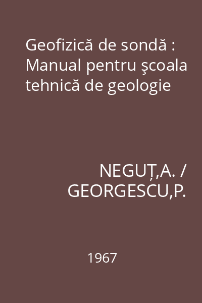 Geofizică de sondă : Manual pentru şcoala tehnică de geologie