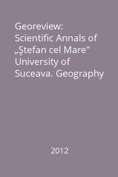 Georeview: Scientific Annals of „Ştefan cel Mare" University of Suceava. Geography series Volume 21, December 2012